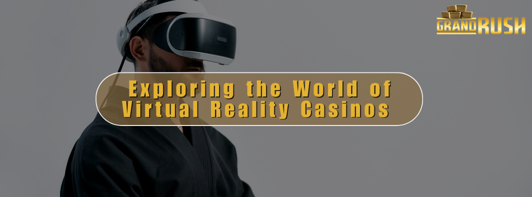 Exploring the World of Virtual Reality Casinos