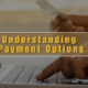 Understanding the Various Payment Options
